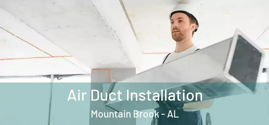  Air Duct Installation Mountain Brook - AL