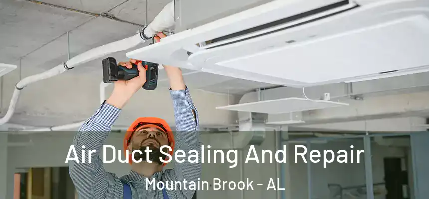  Air Duct Sealing And Repair Mountain Brook - AL