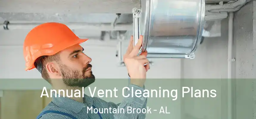  Annual Vent Cleaning Plans Mountain Brook - AL