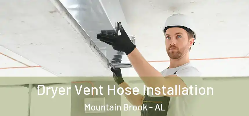 Dryer Vent Hose Installation Mountain Brook - AL