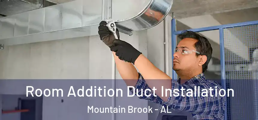  Room Addition Duct Installation Mountain Brook - AL